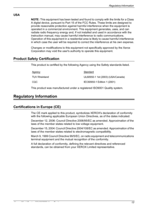 Page 13Regulatory Information 
Xerox WorkCentre 5016/5020 User Guide 13
USA
NOTE: This equipment has been tested and found to comply with the limits for a Class 
A digital device, pursuant to Part 15 of the FCC Rules. These limits are designed to 
provide reasonable protection against harmful interference when the equipment is 
operated in a commercial environment. This equipment generates, uses, and can 
radiate radio frequency energy and, if not installed and used in accordance with the 
instruction manual,...