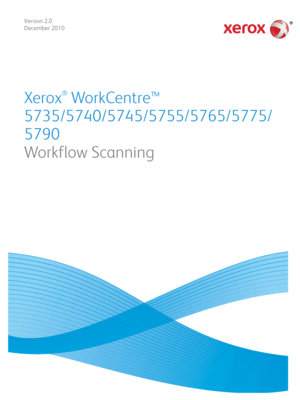 Page 119Version 2.0
December 2010
Xerox
®
 Wo rk Ce n t r e ™ 
5735/5740/5745/5755/5765/5775/
5790
Workflow Scanning
Downloaded From ManualsPrinter.com Manuals 