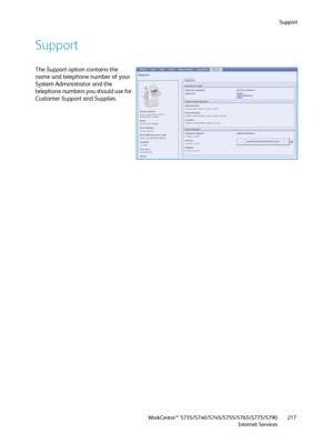 Page 217Support
WorkCentre™ 5735/5740/5745/5755/5765/5775/5790
Internet Services217
Support
The Support option contains the 
name and telephone number of your 
System Administrator and the 
telephone numbers you should use for 
Customer Support and Supplies.
Downloaded From ManualsPrinter.com Manuals 