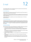 Page 243WorkCentre™ 5735/5740/5745/5755/5765/5775/5790
System Administrator Guide243
12E-mail
The E-mail feature allows a user to scan paper documents into an electronic format and have those 
documents delivered to a set of e-mail recipients.
E-mail Addressing
Recipient addresses can be added by entering the SMTP (Simple Mail Transport Protocol) address, for 
example name@company.com, at the E-mail screen.
In addition, both an internal and a public address book can be configured for the device and accessed...