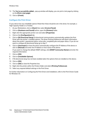 Page 152Windows Vista
WorkCentre™ 5735/5740/5745/5755/5765/5775/5790
System Administrator Guide 152
12. The You’ve successfully added... pop-up window will display, you can print a test page by clicking 
on the [Print a test page].
13. Click on [Finish].
Configure the Print Driver
If your device has any installable options fitted then these should be set in the driver, for example, a 
High Capacity Feeder or a Finisher.
1. At your Workstation, click on [Start] then select [Control Panel]. 
2. Click on [Hardware...