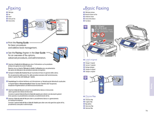 Page 14www.xerox.com/ofce/W C6400support14
Faxing
Faxing
Fax
1
2
LE
SE
60 – 105 g/m2
(16 – 28 lb. Bond)
SE: 140 – 216 mm (5.5 – 8.5 in.)
LE: 140 – 355.6 mm (5.5 – 14 in.)
EN
FR
IT
DE
ES
PT
F
axing
Télécopie
Fa x
F axen
Envío por f ax
Envio de f ax
EN
FR
IT
DE
ES
PT
Basic Faxing
Télécopie de base
Nozioni di base sul f ax
Einf aches F axen
Envío de f ax básico
F ax básico
Chargez loriginal
C aricar e loriginale
V orlage einlegen
C oloque el original
C oloque o original
EN
FR
IT
DE
ES
PT
Load original
Choisissez...