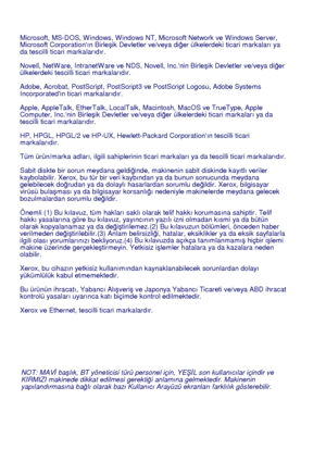 Page 2
NOT: MAVİ ba şlık, BT yöneticisi türü personel için, YE ŞİL son kullanıcılar içindir ve 
KIRMIZI makinede dikkat edilmesi gerekti ği anlamına gelmektedir. Makinenin 
yapılandırmasına ba ğlı olarak bazı Kullanıcı Arayüzü ekranları farklılık gösterebilir.
Microsoft, MS-DOS, W indows, W indows NT, Microsoft Network ve W indows Server, 
Microsoft Corporationın Birle
şik Devletler ve/veya di ğer ülkelerdeki ticari markaları ya 
da tescilli ticari markalarıdır.
Novell, NetW are, IntranetW are ve NDS, Novell,...
