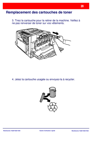 Page 61
WorkCentre 7328/7335/7345WorkCentre 7328/7335/7345Guide dutilisation rapide
Remplacement des cartouches de toner
3. Tirez la cartouche pour la retirer de la machine. Veillez à 
ne pas renverser de toner sur vos vêtements.
4. Jetez la cartouche usagée ou envoyez-la à recycler.
Downloaded From ManualsPrinter.com Manuals 