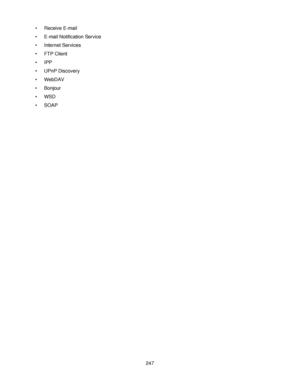 Page 259247 • Receive E-mail
• E-mail Notification Service
• Internet Services
• FTP Client
•IPP
• UPnP Discovery
•WebDAV
•Bonjour
•WSD
•SOAP
Downloaded From ManualsPrinter.com Manuals 