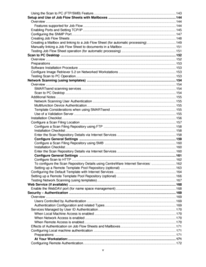 Page 7v Using the Scan to PC (FTP/SMB) Feature........................................................................................ 143
Setup and Use of Job Flow Sheets with Mailboxes ........................................................................ 144
Overview ........................................................................................................................................... 144
Features supported for Job Flow...