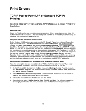 Page 6149
Print Drivers
TCP/IP Peer to Peer (LPR or Standard TCP/IP) 
Printing 
Windows 2000 Server\Professional & XP Professional (& Vista) Print Driver 
Installation
Before you start
Obtain the Print Driver for your workstations operating system.  Drivers are available on one of the CD-
ROMs that came with your Device.  They are also typically available for downloading in self-extracting Zip 
file format from the Internet at www.xerox.com.
Verify that TCP/IP is installed in the workstation
On the Windows 2000...