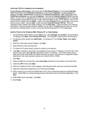 Page 6957 Verify that TCP/IP is installed in the workstation
On the Windows 2000 Desktop
, right mouse click the My Network Places icon and select Properties.  
Right mouse click on the Local Area Connection icon and select Properties.  On the Windows XP 
desktop, click Start, Control Panel, and double click Network Connections.  Right mouse click on the 
Local Area Connection icon and select Properties.  Verify that the Internet Protocol (TCP/IP) has been 
loaded.  If it has, click on (highlight) this item...