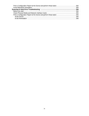 Page 11ix Print a Configuration Report at the Device and perform these tasks: ............................................... 282
At the Macintosh workstation ............................................................................................................ 283
Scanning to Hard Drive Troubleshooting   .......................................................................................284
Before you start...