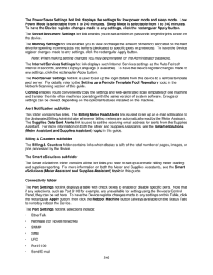 Page 258246 The Power Saver Settings hot link displays the settings for low power mode and sleep mode.  Low 
Power Mode is selectable from 1 to 240 minutes.  Sleep Mode is selectable from 1 to 240 minutes.  
To have the Device register changes made to any settings, click the rectangular Apply button.
The Stored Document Settings hot link enables you to set a minimum passcode length for jobs stored on 
the device.
The Memory Settings hot link enables you to view or change the amount of memory allocated on the...