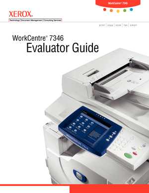 Page 1WorkCentre® 7346
print   copy   scan   fax   email
WorkCentre
®
 7346
Evaluator Guide
Downloaded From ManualsPrinter.com Manuals 