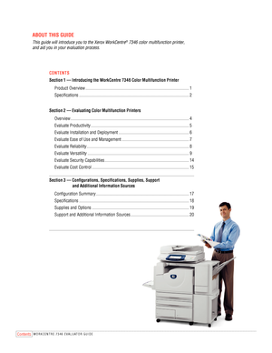 Page 2CONTENTS
Section 1 — Introducing the WorkCentre 7346 Color Multifunction Printer
 Product Overview  ........................................................................\
......................... 1
  Specifications  ........................................................................\
............................... 2
Section 2 — Evaluating Color Multifunction Printers
  Overview  ........................................................................\
....................................... 4...