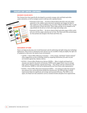 Page 1816WORKCENTRE 7346 EVAlUATOR GUIDE
EVALUATE COST CONTROL (CONTINUED)
  ACC ur ATE C OlO r C OSTS
	 	
Two	features	have	been	specifically	developed	to	accurately	manage	color	and	black-and-white	  
copies	and	prints,	as	well	as	manage	access	to	walk-up	color	copying	features.
	 •		Automatic	Color	Copy	—	the 	device	detects	black-and-white	and	color	pages	
separately	in	the	original	source	document	and	prints	and	charges	for	them	at	
their	respective	rates.	In	addition,	you	can	select	“Black-and-White	Only”...