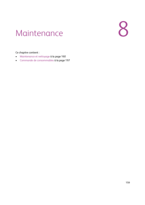 Page 159  159
8Maintenance
Ce chapitre contient :
•Maintenance et nettoyage à la page 160
•Commande de consommables à la page 197
Downloaded From ManualsPrinter.com Manuals 