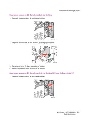 Page 221Élimination des bourrages papier
WorkCentre 7425/7428/7435
Guide d'utilisation221
Bourrages papier en 2b dans le module de finition
1. Ouvrez le panneau avant du module de finition.
2. Déplacez le levier vert 2b vers la droite, puis dégagez le papier.
3. Remettez le levier 2b dans sa position d'origine.
4. Fermez le panneau avant du module de finition.
Bourrages papier en 2b dans le module de finition (à l'aide de la molette 2c)
1. Ouvrez le panneau avant du module de finition.
wc74xx-043
2b...