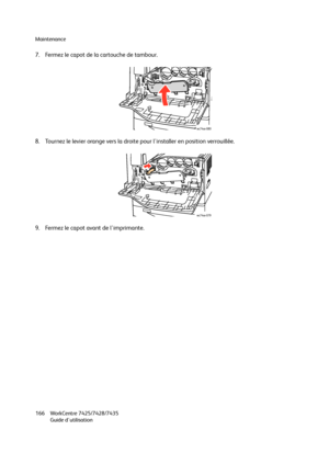 Page 166Maintenance
WorkCentre 7425/7428/7435
Guide d'utilisation 166
7. Fermez le capot de la cartouche de tambour.
8. Tournez le levier orange vers la droite pour l'installer en position verrouillée.
9. Fermez le capot avant de l'imprimante.
wc74xx-080
wc74xx-079
Downloaded From ManualsPrinter.com Manuals 