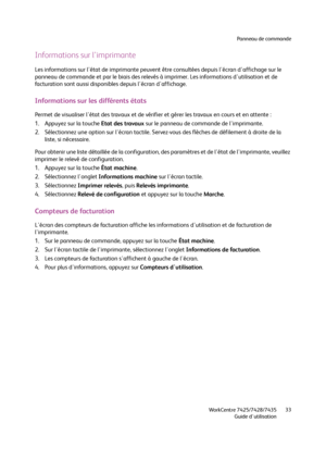 Page 33Panneau de commande
WorkCentre 7425/7428/7435
Guide d'utilisation33
Informations sur l'imprimante
Les informations sur l'état de imprimante peuvent être consultées depuis l'écran d'affichage sur le 
panneau de commande et par le biais des relevés à imprimer. Les informations d'utilisation et de 
facturation sont aussi disponibles depuis l'écran d'affichage.
Informations sur les différents états
Permet de visualiser l'état des travaux et de vérifier et gérer les travaux...