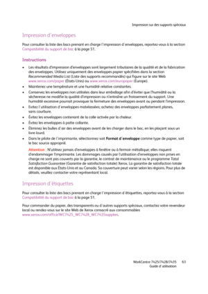 Page 63Impression sur des supports spéciaux
WorkCentre 7425/7428/7435
Guide d'utilisation63
Impression d'enveloppes
Pour consulter la liste des bacs prenant en charge l'impression d'enveloppes, reportez-vous à la section 
Compatibilité du support de bac à la page 51.
Instructions
• Les résultats d’impression d’enveloppes sont largement tributaires de la qualité et de la fabrication 
des enveloppes. Utilisez uniquement des enveloppes papier spécifiées dans la section 
Recommended Media List...