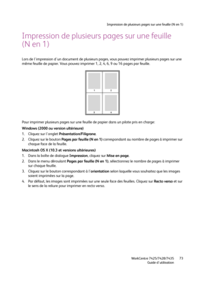 Page 73Impression de plusieurs pages sur une feuille (N en 1)
WorkCentre 7425/7428/7435
Guide d'utilisation73
Impression de plusieurs pages sur une feuille 
(N en 1)
Lors de l'impression d'un document de plusieurs pages, vous pouvez imprimer plusieurs pages sur une 
même feuille de papier. Vous pouvez imprimer 1, 2, 4, 6, 9 ou 16 pages par feuille.
Pour imprimer plusieurs pages sur une feuille de papier dans un pilote pris en charge:
Windows (2000 ou version ultérieure)
1. Cliquez sur l'onglet...