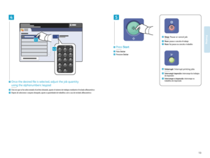 Page 1313www.xerox.com/ofce/W C75xxsupport
Prin ting
45
1
4.1
–
1
0
C
7
PQRS
4
GHI
2
ABC
3
DEF
5
JKL
6
MNO
8
TU
V
9
WXYZ
#
4.2
Interrumpir impr esión: interrumpe los tr abajos 
de impr esión
Inter romper a impr essão: interrompe os 
tr abalhos de impr essão
EN
ES
PT
Interrupt: Interrupt printing jobs 
Parar: pausa o cancela el tr abajo
Pa rar: f az pausa ou cancela o tr abalho
EN
ES
PT
Stop: Pause or cancel job
Pulse Iniciar
Pr essione Iniciar
EN
ES
PT
Pr ess St art
Once the desired le is selected, adjust the...
