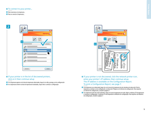 Page 99www.xerox.com/ofce/W C75xxsupport
Prin ter Basics
xxx.xxx.xxx.xxx
2
2.1
2.1
2. 2
Si su impr esora apar ece en la lista de impr esoras detectadas, haga clic en ella y pr osiga con la conguración
Se a impr essora estiver na lista de impr essoras localizadas, clique nela e continue a congur ação
EN
ES
PT
If your printer is in the list of discovered printers, 
click on it then continue setup
Si la impr esora no es detectada, haga clic en el icono de la impr esora de r ed, intr oduzca la dir ección IP de la...