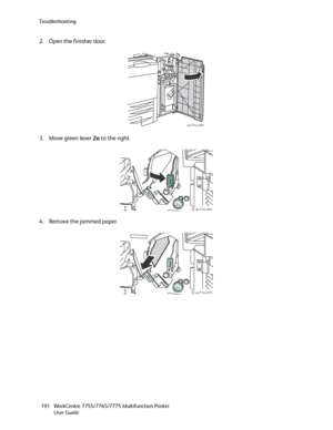 Page 191Troubleshooting
WorkCentre 7755/7765/7775 Multifunction Printer
User Guide 191
2. Open the finisher door.
3. Move green lever 2a to the right.
4. Remove the jammed paper.
wc77xx-068
wc77xx-069
wc77xx-070
Downloaded From ManualsPrinter.com Manuals 