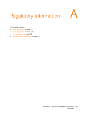 Page 232A
WorkCentre 7755/7765/7775 Multifunction Printer
User Guide232
Regulatory Information
This chapter includes:
•Basic Regulations on page 233
•Copy Regulations on page 235
•Fa x  Re g u l a t i o n s  on page 238
•Material Safety Data Sheets on page 241
Downloaded From ManualsPrinter.com Manuals 