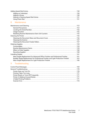 Page 7WorkCentre 7755/7765/7775 Multifunction Printer
User Guide7
Adding Speed Dial Entries . . . . . . . . . . . . . . . . . . . . . . . . . . . . . . . . . . . . . . . . . . . . . . . . . . . . . . . . . . . . . . . . . . . . . 150
Adding an Individual. . . . . . . . . . . . . . . . . . . . . . . . . . . . . . . . . . . . . . . . . . . . . . . . . . . . . . . . . . . . . . . . . . . . . . 150
Adding a Group. . . . . . . . . . . . . . . . . . . . . . . . . . . . . . . . . . . . . . . . . . . . . . . . . . . ....