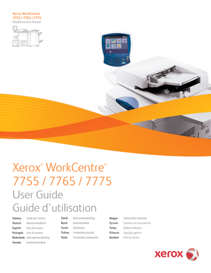 Page 1Xerox WorkCentre
7755 / 7765 / 7775
Multifunction Printer
Italiano Guida per l’utente
DeutschBenutzerhandbuch
Español Guía del usuario
Português Guia do usuário
NederlandsGebruikershandleiding
Svenska AnvändarhandbokDanskBetjeningsvejledning
NorskBrukerhåndbok
SuomiKäyttöopas
Čeština
Uživatelská příručka
PolskiPrzewodnik użytkownikaMagyar
Felhasználói útmutató
Русский Руководство пользователя
TürkçeKullanıcı Kılavuzu
Ελληνικά Εγχειρίδιο χρήστη
RomânăGhid de utilizare 
Xerox
®
 WorkCentre
®
7755 / 7765 /...