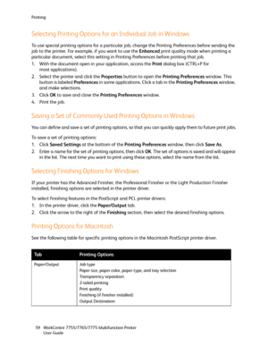 Page 59Printing
WorkCentre 7755/7765/7775 Multifunction Printer
User Guide 59
Selecting Printing Options for an Individual Job in Windows
To use special printing options for a particular job, change the Printing Preferences before sending the 
job to the printer. For example, if you want to use the Enhanced print quality mode when printing a 
particular document, select this setting in Printing Preferences before printing that job.
1. With the document open in your application, access the Print dialog box...