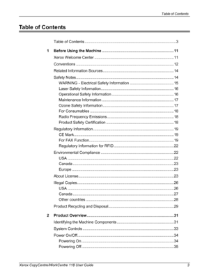 Page 3Table of Contents 
Xerox CopyCentre/WorkCentre 118 User Guide 3
Table of Contents
Table of Contents .....................................................................................3
1 Before Using the Machine ...................................................................11
Xerox Welcome Center ..........................................................................11
Conventions ...........................................................................................12
Related Information...