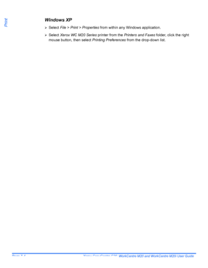 Page 124Page 7-4  Xerox CopyCentre C20, WorkCentre M20 and WorkCentre M20i User Guide 
Print
Windows XP 
¾Select File > Print > Properties from within any Windows application. 
¾Select Xerox WC M20 Series printer from the Printers and Faxes folder, click the right 
mouse button, then select Printing Preferences from the drop-down list. 
Downloaded From ManualsPrinter.com Manuals 