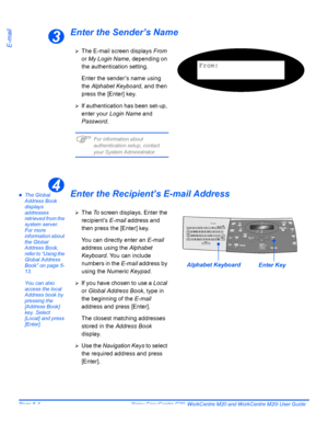 Page 86Page 5-4  Xerox CopyCentre C20, WorkCentre M20 and WorkCentre M20i User Guide 
E-mail
Enter the Sender’s Name
zThe Global 
Address Book 
displays 
addresses 
retrieved from the 
system server. 
For more 
information about 
the Global 
Address Book, 
refer to “Using the 
Global Address 
Book” on page 5-
13.
You can also 
access the local 
Address book by 
pressing the 
[Address Book] 
key. Select 
[Local] and press 
[Enter].Enter the Recipient’s E-mail Address
3
¾The E-mail screen displays From 
or My...