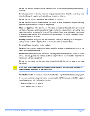 Page 13
Xerox CopyCentre C20, WorkCentre M20 and WorkCentre M20i User Guide Page 1-7
Welcome
Do not use aerosol cleaners. Follow the instructions in this User Guide for proper cleaning 
methods.
Never  use supplies or cleaning materials for purp oses other than those for which they were 
intended. Keep all supplies and materials out of reach of children.
Do not  use this product near water, wet locations, or outdoors.
Do not  place this product on an unstable cart, stan d or table. The product may fall, causing...