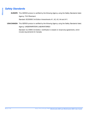 Page 14Page 1-8  Xerox CopyCentre C20, WorkCentre M20 and WorkCentre M20i User Guide 
Welcome
Safety Standards
EUROPEThis XEROX product is certified by the following Agency using the Safety Standards listed.
Agency: TUV Rheinland
Standard: IEC60950 3rd Edition Amendments A1, A2, A3, A4 and A11.
USA/CANADAThis XEROX product is certified by the following Agency using the Safety Standards listed.
Agency: UNDERWRITERS LABORATORIES
Standard: UL 60950 3rd Edition. Certification is based on reciprocity agreements,...