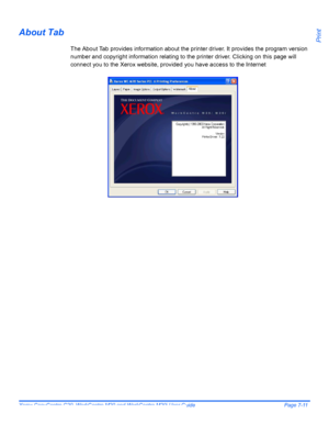 Page 131Xerox CopyCentre C20, WorkCentre M20 and WorkCentre M20i User Guide Page 7-11
Print
About Tab
The About Tab provides information about the printer driver. It provides the program version 
number and copyright information relating to the printer driver. Clicking on this page will 
connect you to the Xerox website, provided you have access to the Internet
Downloaded From ManualsPrinter.com Manuals 