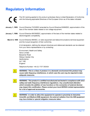 Page 15Xerox CopyCentre C20, WorkCentre M20 and WorkCentre M20i User Guide Page 1-9
Welcome
Regulatory Information
The CE marking applied to this product symbolizes Xerox Limited Declaration of Conformity 
with the following applicable Directives of the European Union as of the dates indicated:
January 1, 1995:Council Directive 73/23/EEC amended by Council Directive 93/68/EEC, approximation of the 
laws of the member states related to low voltage equipment.
January 1, 1996:Council Directive 89/336/EEC,...