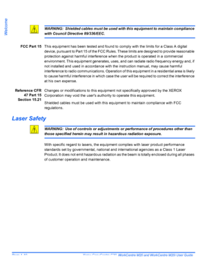 Page 16Page 1-10  Xerox CopyCentre C20, WorkCentre M20 and WorkCentre M20i User Guide 
Welcome
WARNING: Shielded cables must be used with this equipment to maintain compliance 
with Council Directive 89/336/EEC.
FCC Part 15This equipment has been tested and found to comply with the limits for a Class A digital 
device, pursuant to Part 15 of the FCC Rules. These limits are designed to provide reasonable 
protection against harmful interference when the product is operated in a commercial 
environment. This...
