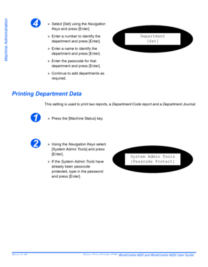 Page 156Page 9-16  Xerox CopyCentre C20, WorkCentre M20 and WorkCentre M20i User Guide 
Machine Administration
Printing Department Data
This setting is used to print two reports, a Department Code report and a Department Journal.
4¾Select [Set] using the Navigation 
Keys and press [Enter].
¾Enter a number to identify the 
department and press [Enter].
¾Enter a name to identify the 
department and press [Enter].
¾Enter the passcode for that 
department and press [Enter].
¾Continue to add departments as...
