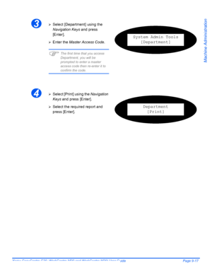 Page 157Xerox CopyCentre C20, WorkCentre M20 and WorkCentre M20i User Guide Page 9-17
Machine Administration
3¾Select [Department] using the 
Navigation Keys and press 
[Enter].
¾Enter the Master Access Code.
)The first time that you access 
Department, you will be 
prompted to enter a master 
access code then re-enter it to 
confirm the code.
System Admin Tools
[Department]
4¾Select [Print] using the Navigation 
Keys and press [Enter].
¾Select the required report and 
press [Enter].Department
[Print]
Downloaded...
