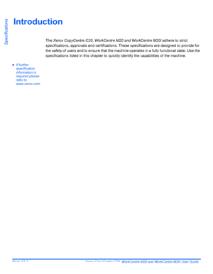 Page 204Page 12-2  Xerox CopyCentre C20, WorkCentre M20 and WorkCentre M20i User Guide 
Specifications
Introduction
The Xerox CopyCentre C20, WorkCentre M20 and WorkCentre M20i adhere to strict 
specifications, approvals and certifications. These specifications are designed to provide for 
the safety of users and to ensure that the machine operates in a fully functional state. Use the 
specifications listed in this chapter to quickly identify the capabilities of the machine.
zIf further 
specification...