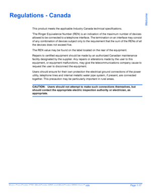 Page 23Xerox CopyCentre C20, WorkCentre M20 and WorkCentre M20i User Guide Page 1-17
Welcome
Regulations - Canada
This product meets the applicable Industry Canada technical specifications.
The Ringer Equivalence Number (REN) is an indication of the maximum number of devices 
allowed to be connected to a telephone interface. The termination on an interface may consist 
of any combination of devices subject only to the requirement that the sum of the RENs of all 
the devices does not exceed five.
The REN value...