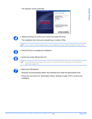 Page 49Xerox CopyCentre C20, WorkCentre M20 and WorkCentre M20i User Guide Page 2-25
Getting Started
The selection will be confirmed.
¾Select [Continue] to confirm your choice and install the driver.
The installation will continue by transferring a number of files. 
)If you chose to install multiple drivers, the installation process will be repeated for each driver.
¾
Select [Finish] to complete the installation.
¾Switch the printer Off and then On.
)For instructions for powering the machine on and off, refer...