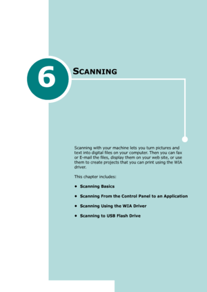 Page 1216
SCANNING
Scanning with your machine lets you turn pictures and 
text into digital files on your computer. Then you can fax 
or E-mail the files, display them on your web site, or use 
them to create projects that you can print using the WIA 
driver.
This chapter includes:
•Scanning Basics
• Scanning From the Control Panel to an Application
• Scanning Using the WIA Driver
• Scanning to USB Flash Drive
Downloaded From ManualsPrinter.com Manuals 