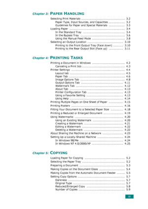 Page 5iii
Chapter 3: PAPER HANDLING
Selecting Print Materials .................................................  3.2
Paper Type, Input Sources, and Capacities ..................  3.2
Guidelines for Paper and Special Materials  ..................  3.3
Loading Paper  ..............................................................  3.4
In the Standard Tray  ...............................................  3.4
In the Bypass Tray  ..................................................  3.6
Using the Manual Feed Mode...