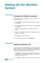 Page 42Getting Started2.16
Setting Up the Machine 
System
Changing the Display Language
To change the language that displays on the control panel, 
follow these steps:
1Press Menu until “Machine Setup” appears on the top line 
of the display.
2When “Language” appears on the bottom line of the display, 
press 
Enter.
The current setting appears on the bottom line of the 
display.
3Press the scroll button (W or X) until the language you want 
appears on the display.
4Press Enter to save the selection. 
5To return...