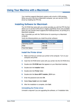 Page 1115Printing 
Xerox PE2205-45
Using Your Machine with a Macintosh
Your machine supports Macintosh systems with a built-in USB interface. 
When you print a file from a Macintosh computer, you can use the CUPS 
driver by installing the PPD file. 
 Installing Software for Macintosh
The CD-ROM that came with your printer provides you with the PPD file that 
allows you to use the CUPS driver or Apple LaserWriter driver (only available 
when you use a printer which supports the PostScript driver), for printing on...