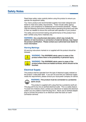 Page 151 Welcome 
Xerox PE2201-9
Safety Notes
Read these safety notes carefully before using this product to ensure you 
operate the equipment safely.  
Your Xerox product and recommended supplies have been designed and 
tested to meet strict safety requirements.  These include safety agency 
approval, and compliance to established environmental standards.  Please 
read the following instructions carefully before operating the product and refer 
to them as needed to ensure the continued safe operation of your...