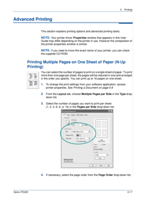 Page 835Printing 
Xerox PE2205-17
Advanced Printing
This section explains printing options and advanced printing tasks. 
NOTE: Your printer driver Properties window that appears in this User 
Guide may differ depending on the printer in use. However the composition of 
the printer properties window is similar.
NOTE: If you need to know the exact name of your printer, you can check 
the supplied CD-ROM.
Printing Multiple Pages on One Sheet of Paper (N-Up 
Printing) 
You can select the number of pages to print on...