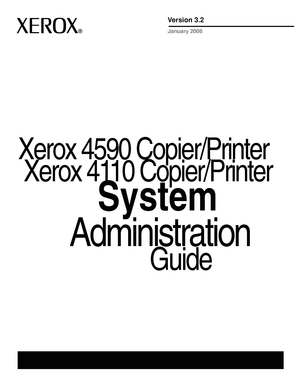 Page 1
Xerox 4590 Copier/Printer Xerox 4110 Copier/Printer
System
 Administration
Guide
Version 3.2
January 2008
Downloaded From ManualsPrinter.com Manuals 